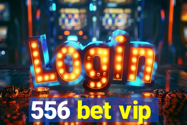 556 bet vip